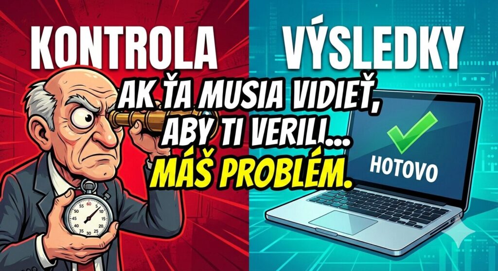 Ilustrácia rozdelená na dve polovice porovnávajúca kontrolu a výsledky. Na ľavej červenej strane je prísny manažér s ďalekohľadom a stopkami symbolizujúci neustály dohľad („KONTROLA“). Na pravej modrej strane je otvorený notebook so zeleným potvrdením a nápisom „HOTOVO“, čo predstavuje efektivitu („VÝSLEDKY“). Uprostred je text: „Ak ťa musia vidieť, aby ti verili... MÁŠ PROBLÉM.“